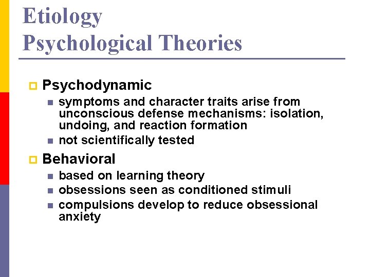 Etiology Psychological Theories p Psychodynamic n n p symptoms and character traits arise from