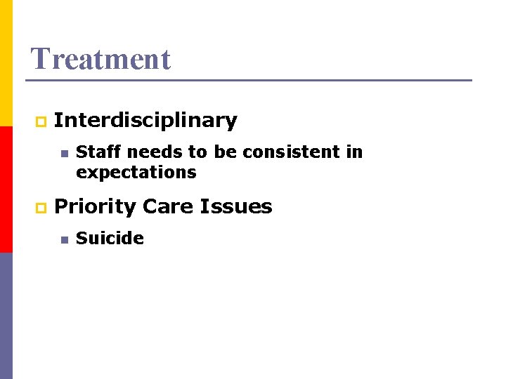 Treatment p Interdisciplinary n p Staff needs to be consistent in expectations Priority Care