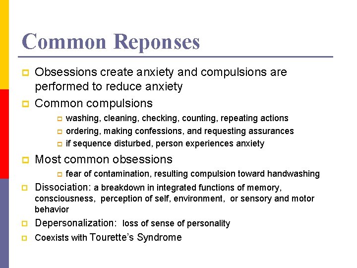 Common Reponses p p Obsessions create anxiety and compulsions are performed to reduce anxiety