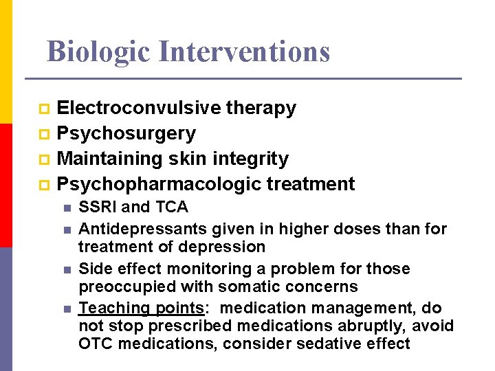 Biologic Interventions Electroconvulsive therapy p Psychosurgery p Maintaining skin integrity p Psychopharmacologic treatment p