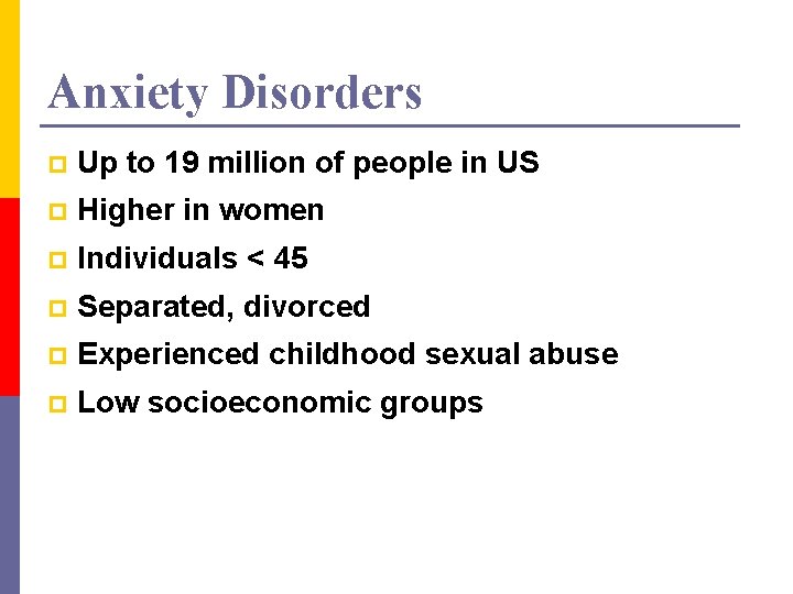 Anxiety Disorders p Up to 19 million of people in US p Higher in