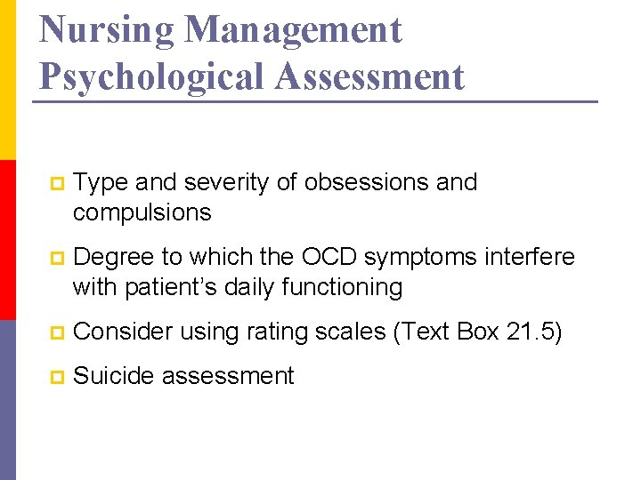 Nursing Management Psychological Assessment p Type and severity of obsessions and compulsions p Degree