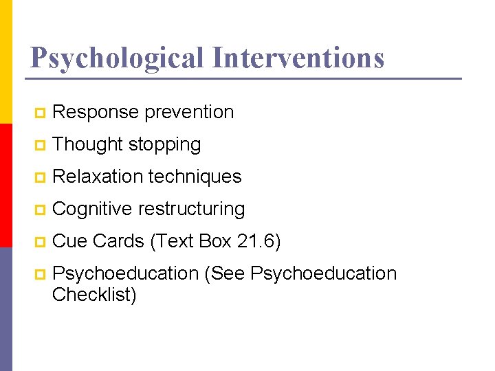 Psychological Interventions p Response prevention p Thought stopping p Relaxation techniques p Cognitive restructuring