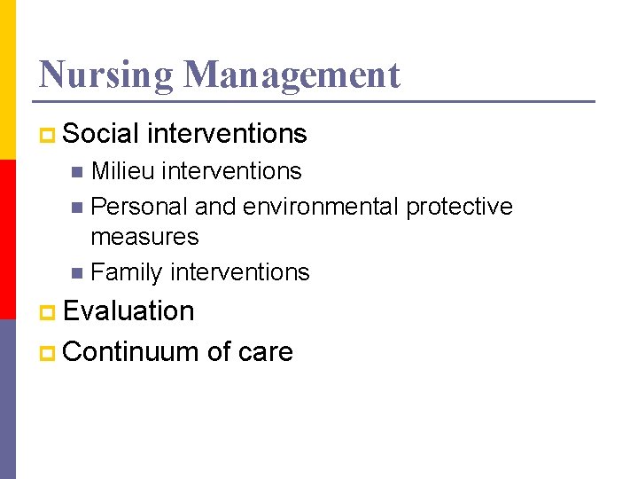 Nursing Management p Social interventions Milieu interventions n Personal and environmental protective measures n