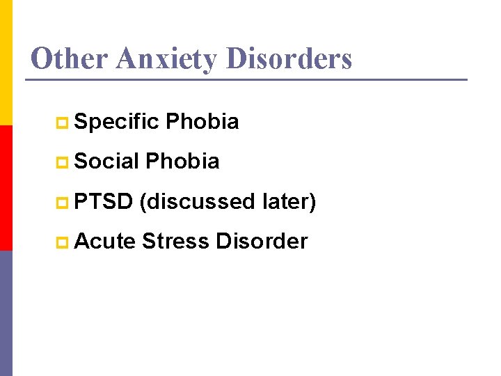 Other Anxiety Disorders p Specific p Social Phobia p PTSD (discussed later) p Acute