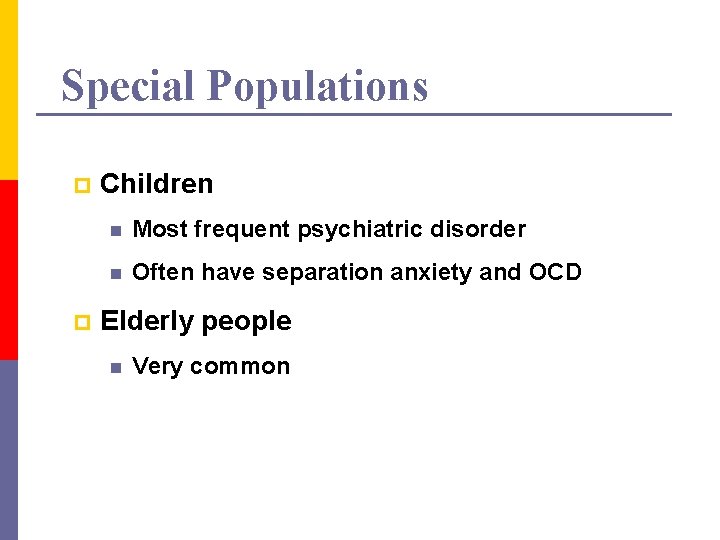 Special Populations p p Children n Most frequent psychiatric disorder n Often have separation