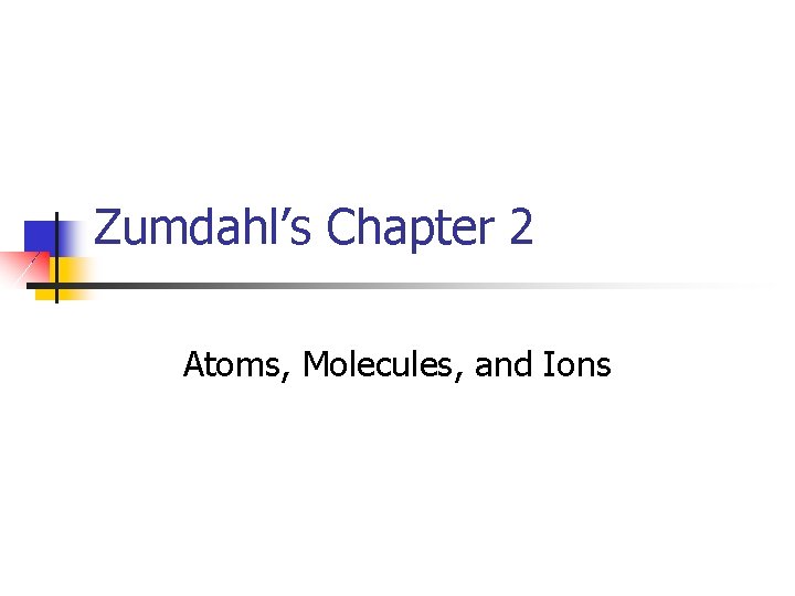 Zumdahl’s Chapter 2 Atoms, Molecules, and Ions 