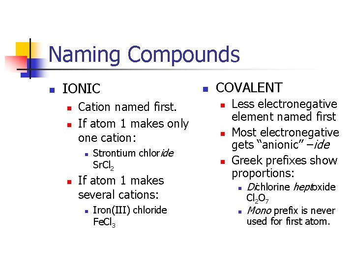 Naming Compounds n IONIC n n Cation named first. If atom 1 makes only