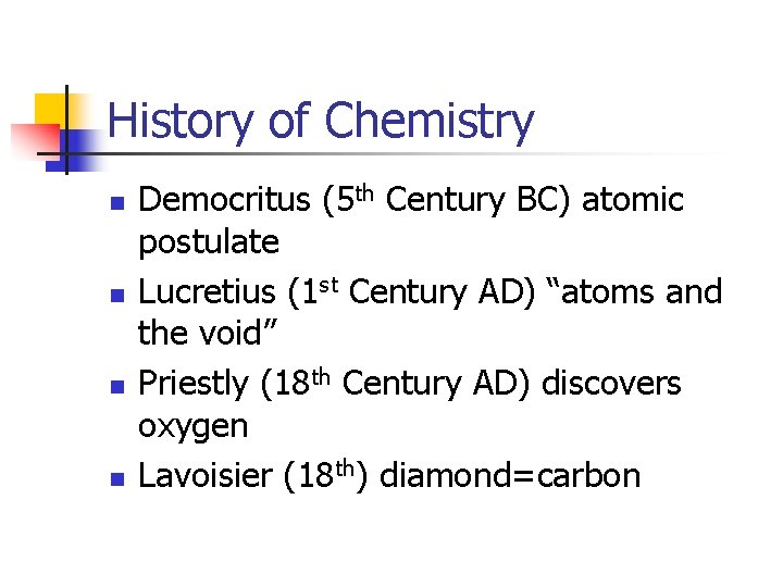 History of Chemistry n n Democritus (5 th Century BC) atomic postulate Lucretius (1