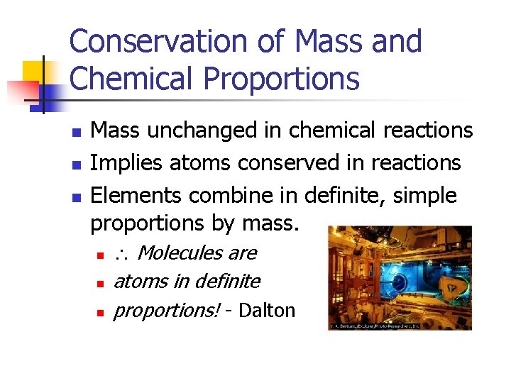 Conservation of Mass and Chemical Proportions n n n Mass unchanged in chemical reactions