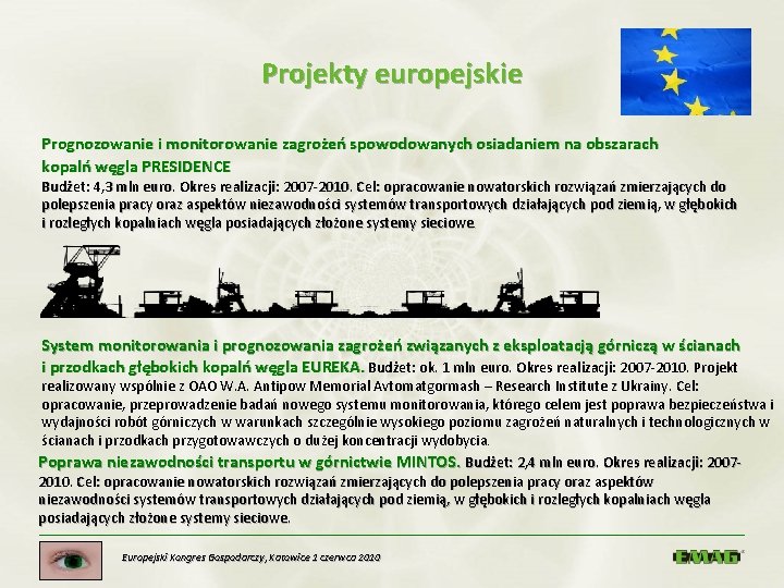 Projekty europejskie Prognozowanie i monitorowanie zagrożeń spowodowanych osiadaniem na obszarach kopalń węgla PRESIDENCE Budżet: