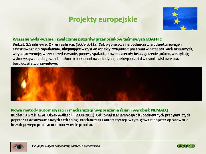 Projekty europejskie Wczesne wykrywanie i zwalczanie pożarów przenośników taśmowych EDAFFIC Budżet: 2, 2 mln