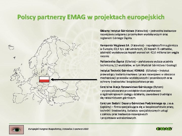 Polscy partnerzy EMAG w projektach europejskich Główny Instytut Górnictwa (Katowice) – jednostka badawczorozwojowa związana