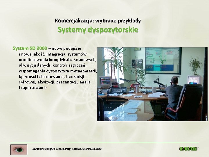 Komercjalizacja: wybrane przykłady Systemy dyspozytorskie System SD 2000 – nowe podejście i nowa jakość.