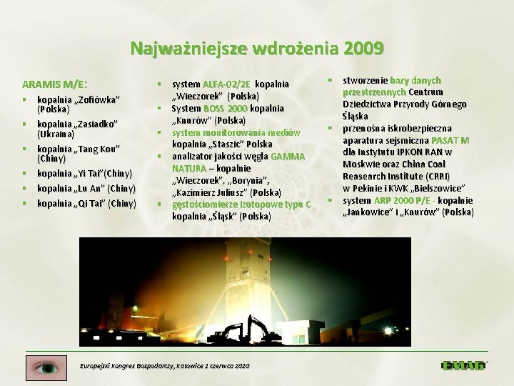 Najważniejsze wdrożenia 2009 ARAMIS M/E: § kopalnia „Zofiówka” (Polska) § kopalnia „Zasiadko” (Ukraina) §