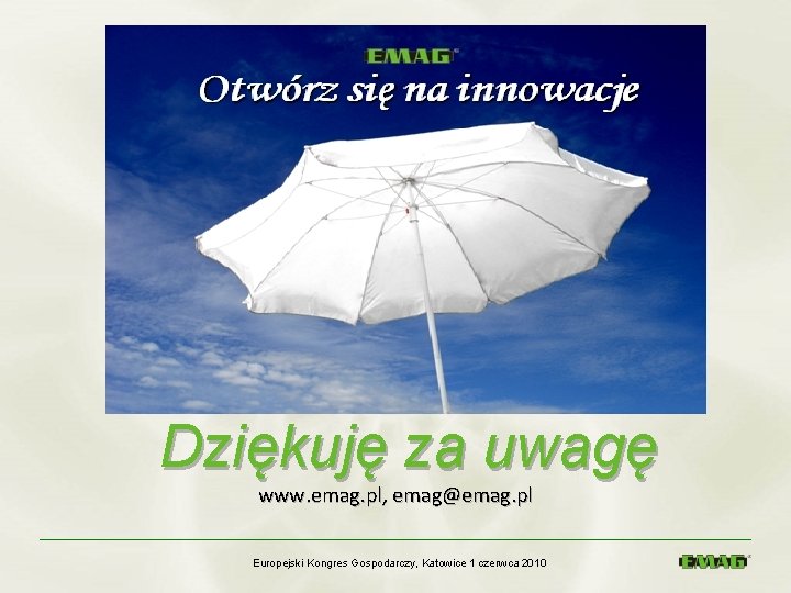 Dziękuję za uwagę www. emag. pl, emag@emag. pl Europejski Kongres Gospodarczy, Katowice 1 czerwca