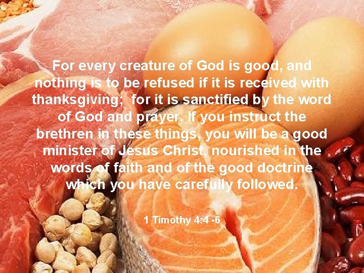 For every creature of God is good, and nothing is to be refused if