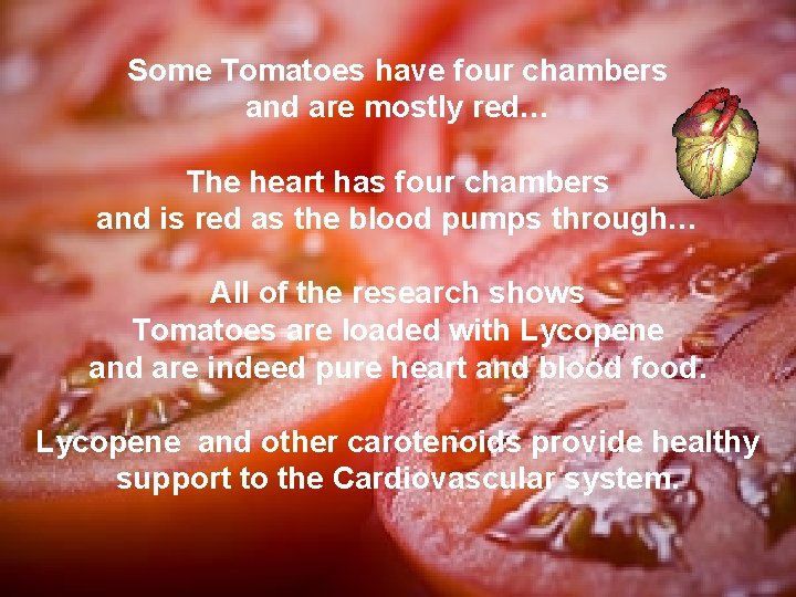 Some Tomatoes have four chambers and are mostly red… The heart has four chambers