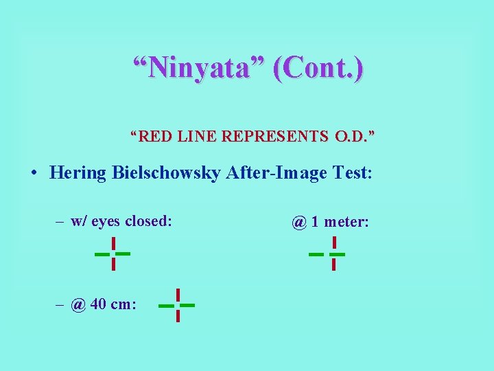 “Ninyata” (Cont. ) “RED LINE REPRESENTS O. D. ” • Hering Bielschowsky After-Image Test: