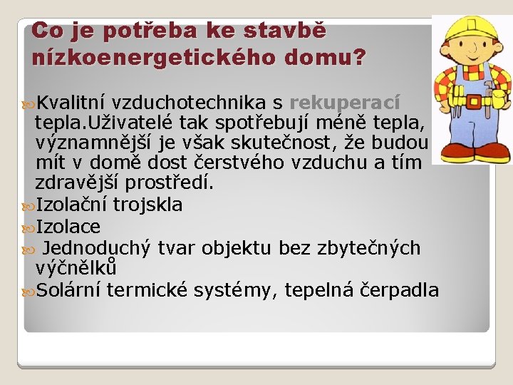 Co je potřeba ke stavbě nízkoenergetického domu? Kvalitní vzduchotechnika s rekuperací tepla. Uživatelé tak