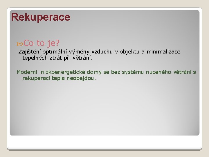 Rekuperace Co to je? Zajištění optimální výměny vzduchu v objektu a minimalizace tepelných ztrát