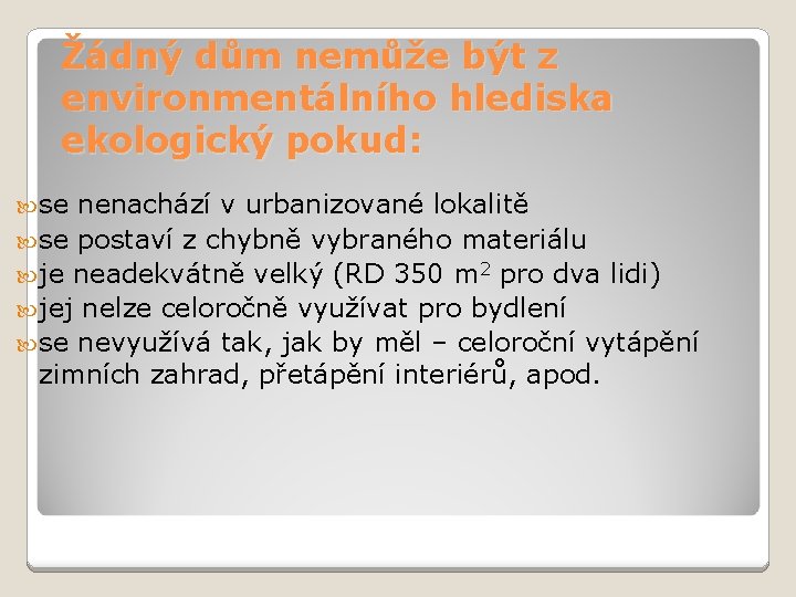 Žádný dům nemůže být z environmentálního hlediska ekologický pokud: se nenachází v urbanizované lokalitě