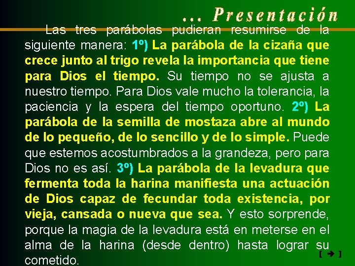 Las tres parábolas pudieran resumirse de la siguiente manera: 1º) La parábola de la