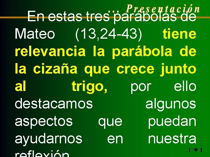 En estas tres parábolas de Mateo (13, 24 -43) tiene relevancia la parábola de