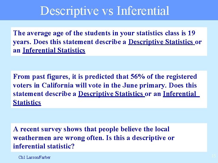 Descriptive vs Inferential The average of the students in your statistics class is 19