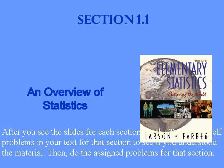 Section 1. 1 An Overview of Statistics After you see the slides for each