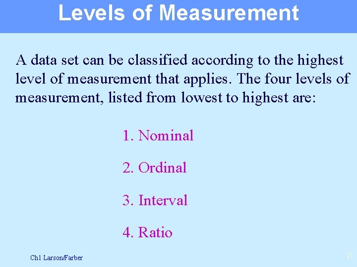 Levels of Measurement A data set can be classified according to the highest level