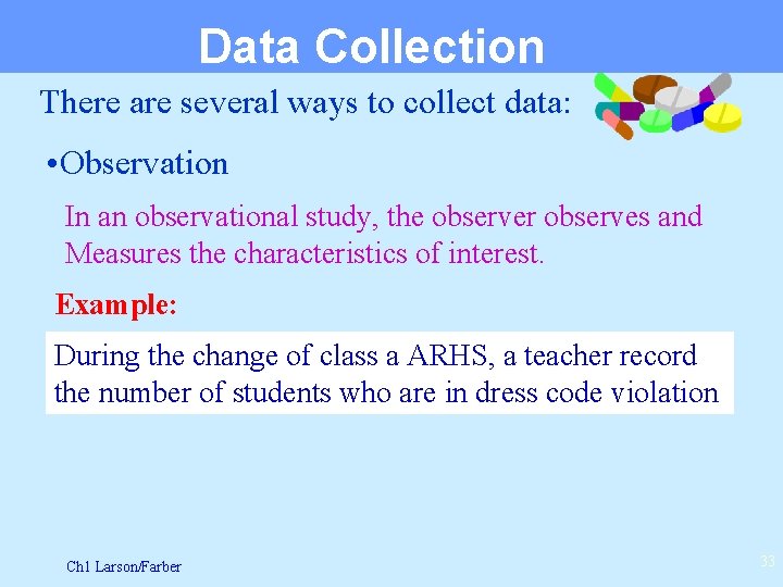 Data Collection There are several ways to collect data: • Observation In an observational