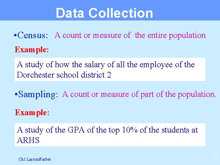 Data Collection • Census: A count or measure of the entire population Example: A