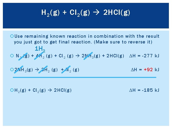 H 2 (g) + Cl 2 (g) 2 HCl(g) Use remaining known reaction in