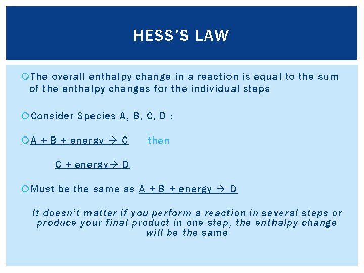 HESS’S LAW The overall enthalpy change in a reaction is equal to the sum