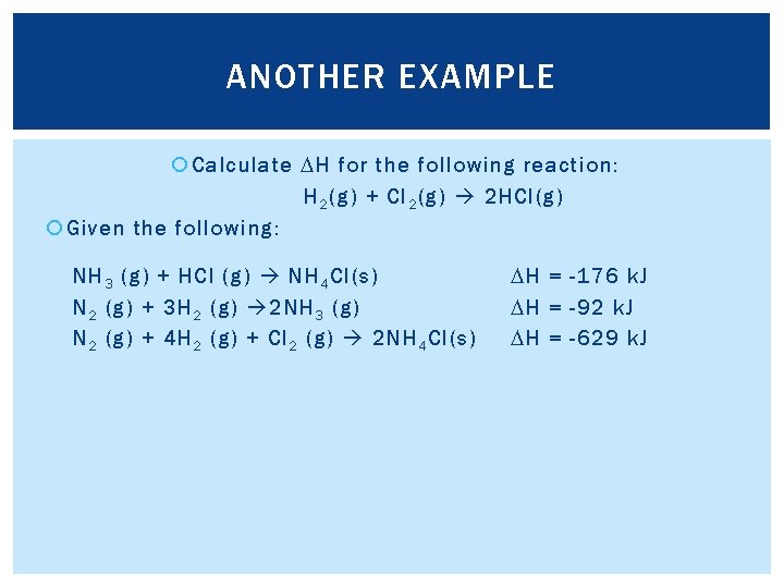 ANOTHER EXAMPLE Calculate DH for the following reaction: H 2 (g) + Cl 2