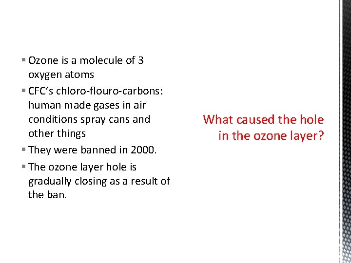 § Ozone is a molecule of 3 oxygen atoms § CFC’s chloro-flouro-carbons: human made