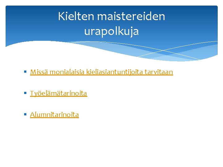 Kielten maistereiden urapolkuja § Missä monialaisia kieliasiantuntijoita tarvitaan § Työelämätarinoita § Alumnitarinoita 