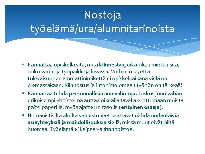 Nostoja työelämä/ura/alumnitarinoista Kannattaa opiskella sitä, mitä kiinnostaa, eikä liikaa miettiä sitä, onko varmoja työpaikkoja