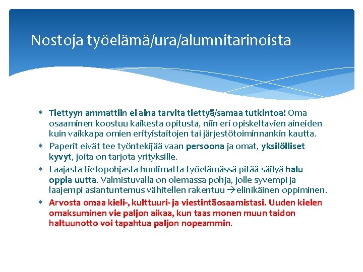 Nostoja työelämä/ura/alumnitarinoista Tiettyyn ammattiin ei aina tarvita tiettyä/samaa tutkintoa! Oma osaaminen koostuu kaikesta opitusta,