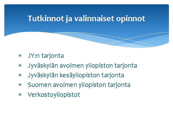 Tutkinnot ja valinnaiset opinnot JY: n tarjonta Jyväskylän avoimen yliopiston tarjonta Jyväskylän kesäyliopiston tarjonta Tutkinnot ja valinnaiset opinnot JY: n tarjonta Jyväskylän avoimen yliopiston tarjonta Jyväskylän kesäyliopiston tarjonta