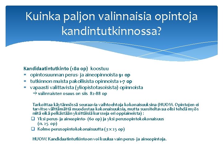 Kuinka paljon valinnaisia opintoja kandintutkinnossa? Kandidaatintutkinto (180 op) koostuu opintosuunnan perus- ja aineopinnoista 91