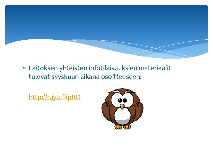  Laitoksen yhteisten infotilaisuuksien materiaalit tulevat syyskuun aikana osoitteeseen: http: //r. jyu. fi/p 8