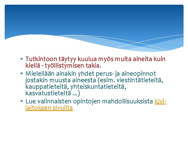  Tutkintoon täytyy kuulua myös muita aineita kuin kieliä - työllistymisen takia. Mielellään ainakin