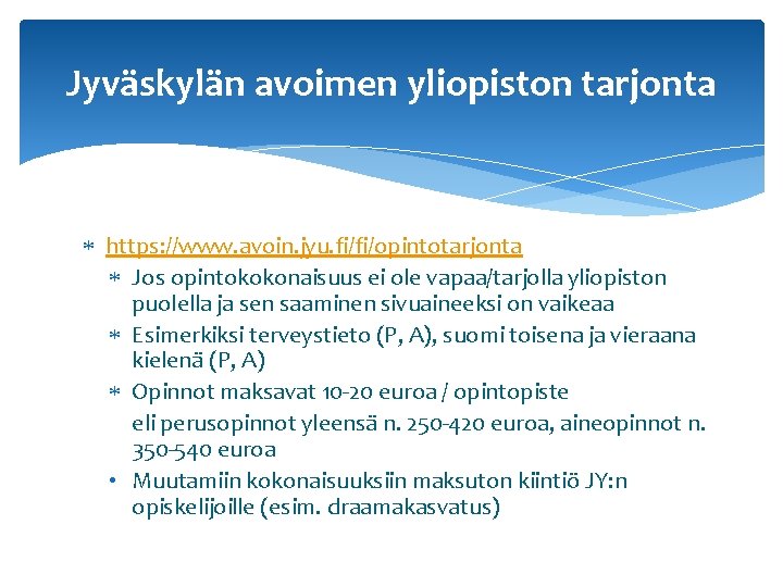 Jyväskylän avoimen yliopiston tarjonta https: //www. avoin. jyu. fi/fi/opintotarjonta Jos opintokokonaisuus ei ole vapaa/tarjolla