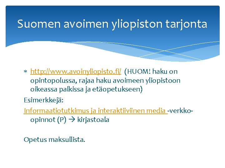 Suomen avoimen yliopiston tarjonta http: //www. avoinyliopisto. fi/ (HUOM! haku on opintopolussa, rajaa haku