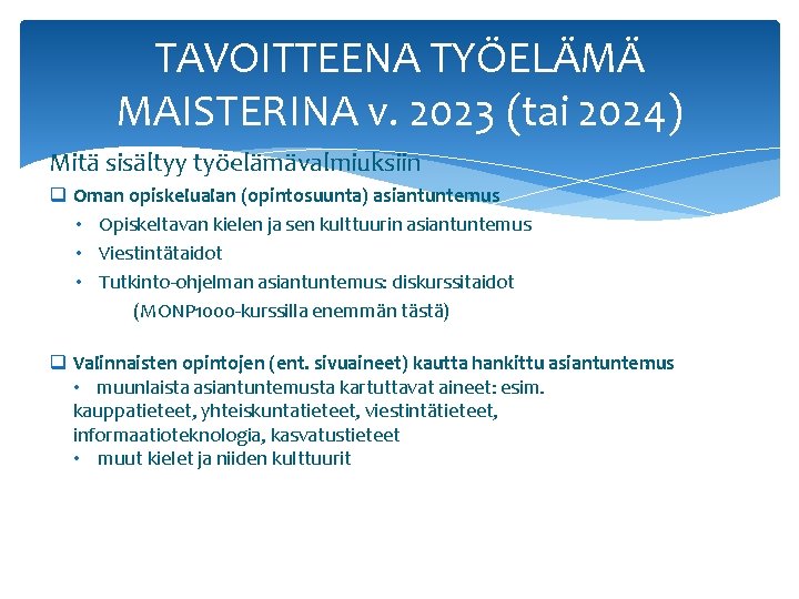 TAVOITTEENA TYÖELÄMÄ MAISTERINA v. 2023 (tai 2024) Mitä sisältyy työelämävalmiuksiin q Oman opiskelualan (opintosuunta)