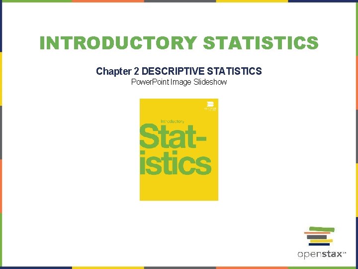 INTRODUCTORY STATISTICS Chapter 2 DESCRIPTIVE STATISTICS Power. Point Image Slideshow INTRODUCTORY STATISTICS Chapter 2 DESCRIPTIVE STATISTICS Power. Point Image Slideshow