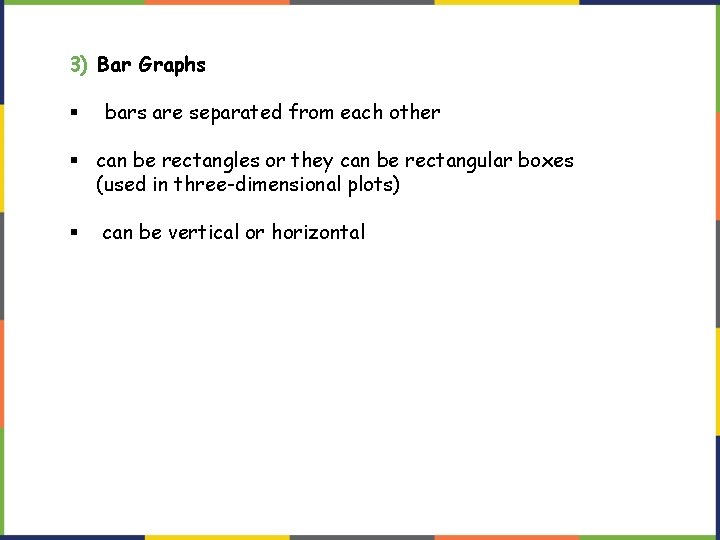 3) Bar Graphs § bars are separated from each other § can be rectangles 3) Bar Graphs § bars are separated from each other § can be rectangles