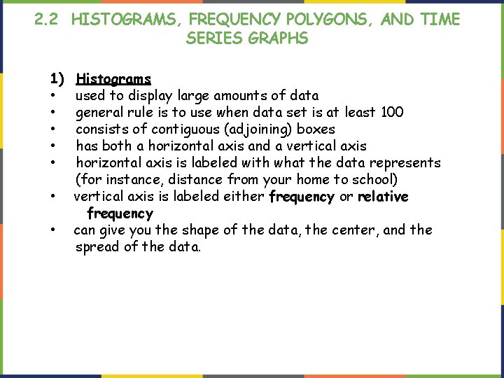 2. 2 HISTOGRAMS, FREQUENCY POLYGONS, AND TIME SERIES GRAPHS 1) • • Histograms used 2. 2 HISTOGRAMS, FREQUENCY POLYGONS, AND TIME SERIES GRAPHS 1) • • Histograms used
